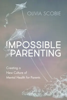 Unmögliche Elternschaft: Eine neue Kultur der psychischen Gesundheit für Eltern schaffen - Impossible Parenting: Creating a New Culture of Mental Health for Parents