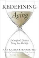 Älterwerden neu definieren: Ein Leitfaden für pflegende Angehörige, um Ihr bestes Leben zu leben - Redefining Aging: A Caregiver's Guide to Living Your Best Life
