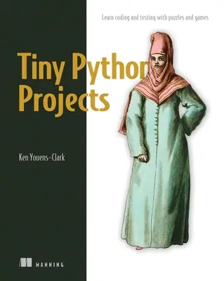 Tiny Python Projects: 21 kleine, unterhaltsame Projekte für Python-Anfänger zum Aufbau von Programmierkenntnissen, zum Erlernen neuer Algorithmen und Techniken und zum - Tiny Python Projects: 21 Small Fun Projects for Python Beginners Designed to Build Programming Skill, Teach New Algorithms and Techniques, a