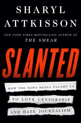 Slanted: Wie die Nachrichtenmedien uns gelehrt haben, Zensur und Hassjournalismus zu lieben - Slanted: How the News Media Taught Us to Love Censorship and Hate Journalism