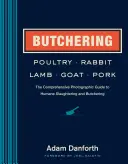 Schlachten von Geflügel, Kaninchen, Lamm, Ziege und Schweinefleisch: Der umfassende fotografische Leitfaden für humanes Schlachten und Zerlegen - Butchering Poultry, Rabbit, Lamb, Goat, and Pork: The Comprehensive Photographic Guide to Humane Slaughtering and Butchering