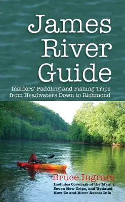 James River-Führer: Paddel- und Angeltouren für Insider vom Quellgebiet bis nach Richmond - James River Guide: Insiders' Paddling and Fishing Trips from Headwaters Down to Richmond