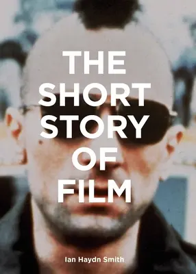 Die Kurzgeschichte des Films: Ein Taschenführer zu den wichtigsten Genres, Filmen, Techniken und Strömungen - The Short Story of Film: A Pocket Guide to Key Genres, Films, Techniques and Movements
