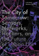 Die Stadt von morgen: Sensoren, Netzwerke, Hacker und die Zukunft des städtischen Lebens - The City of Tomorrow: Sensors, Networks, Hackers, and the Future of Urban Life