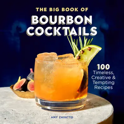 Das große Buch der Bourbon-Cocktails: 100 zeitlose, kreative und verlockende Rezepte - The Big Book of Bourbon Cocktails: 100 Timeless, Creative & Tempting Recipes