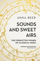 Klänge und süße Lüfte: Die vergessenen Frauen der Klassischen Musik - Sounds and Sweet Airs: The Forgotten Women of Classical Music