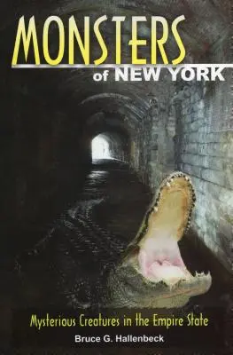 Ungeheuer von New York: Mysteriöse Kreaturen im Empire State - Monsters of New York: Mysterious Creatures in the Empire State