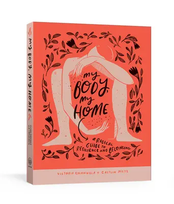 Mein Körper, mein Zuhause: Ein radikaler Leitfaden für Resilienz und Zugehörigkeit - My Body, My Home: A Radical Guide to Resilience and Belonging