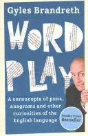 Wortspiele: Ein Füllhorn von Wortspielen, Anagrammen und anderen Verrenkungen und Kuriositäten der englischen Sprache - Word Play: A Cornucopia of Puns, Anagrams and Other Contortions and Curiosities of the English Language