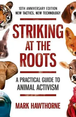 Striking at the Roots: Ein praktischer Leitfaden für Tiere - 10. Jubiläumsausgabe - Neue Taktik, neue Technologie - Striking at the Roots: A Practical Guide to Anim - 10th Anniversary Edition - New Tactics, New Technology