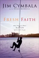 Frischer Glaube: Was geschieht, wenn echter Glaube das Volk Gottes entzündet - Fresh Faith: What Happens When Real Faith Ignites God's People