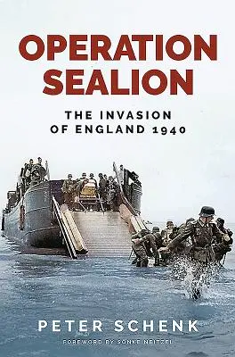 Operation Sealion: Die Invasion in England 1940 - Operation Sealion: The Invasion of England 1940