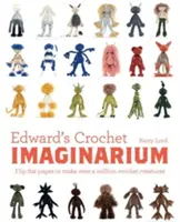 Edwards Häkelimaginarium, 1: Blättern Sie durch die Seiten, um mehr als eine Million Mix-And-Match-Monster herzustellen - Edward's Crochet Imaginarium, 1: Flip the Pages to Make Over a Million Mix-And-Match Monsters