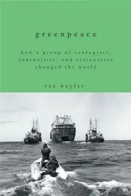 Greenpeace: Wie eine Gruppe von Umweltschützern, Journalisten und Visionären die Welt veränderte - Greenpeace: How a Group of Ecologists, Journalists, and Visionaries Changed the World