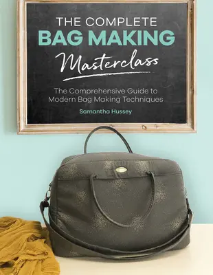 Die Meisterklasse der Taschenherstellung: Ein umfassender Leitfaden für moderne Taschenherstellungstechniken - The Complete Bag Making Masterclass: A Comprehensive Guide to Modern Bag Making Techniques