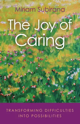 Die Freude des Kümmerns: Schwierigkeiten in Möglichkeiten verwandeln - The Joy of Caring: Transforming Difficulties Into Possibilities