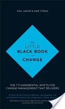 Das kleine schwarze Buch des Wandels: Die 7 grundlegenden Veränderungen für erfolgreiches Change Management - The Little Black Book of Change: The 7 Fundamental Shifts for Change Management That Delivers