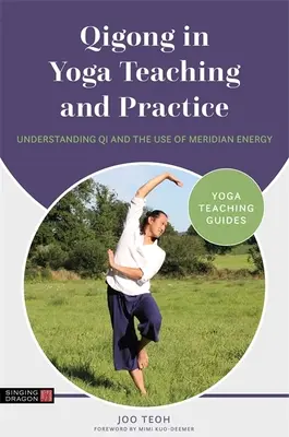 Qigong im Yoga-Unterricht und in der Praxis: Das Verständnis des Qi und die Nutzung der Meridianenergie - Qigong in Yoga Teaching and Practice: Understanding Qi and the Use of Meridian Energy