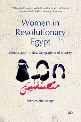 Frauen im revolutionären Ägypten: Geschlecht und die neue Geographie der Identität - Women in Revolutionary Egypt: Gender and the New Geographics of Identity