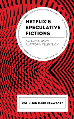 Netflix' spekulative Fiktionen: Die Finanzialisierung des Plattformfernsehens - Netflix's Speculative Fictions: Financializing Platform Television