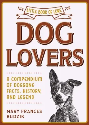 Das kleine Buch der Legenden für Hundeliebhaber: Ein Kompendium von Fakten, Geschichte und Legenden über Hunde - The Little Book of Lore for Dog Lovers: A Compendium of Doggone Facts, History, and Legend