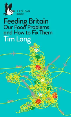 Großbritannien ernähren: Unsere Ernährungsprobleme und wie man sie löst - Feeding Britain: Our Food Problems and How to Fix Them