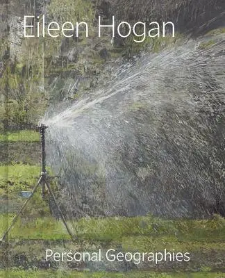 Eileen Hogan: Persönliche Geografien - Eileen Hogan: Personal Geographies