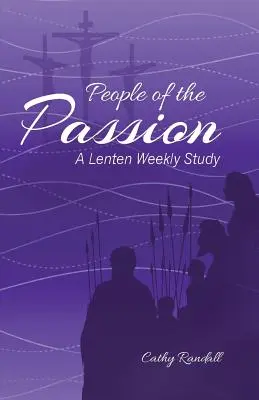 Menschen der Passion: Eine wöchentliche Studie zur Fastenzeit - People of the Passion: A Lenten Weekly Study