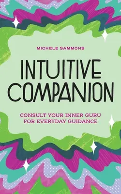 Intuitiver Wegbegleiter: Konsultieren Sie Ihren inneren Guru für alltägliche Führung - Intuitive Companion: Consult Your Inner Guru for Everyday Guidance