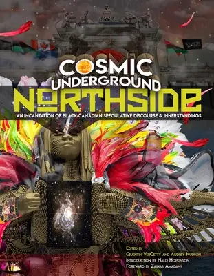 Cosmic Underground Northside: Eine Beschwörung des schwarzen kanadischen spekulativen Diskurses und der Innenansichten - Cosmic Underground Northside: An Incantation of Black Canadian Speculative Discourse and Innerstandings