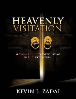 Himmlische Heimsuchung: Ein Studienführer zur Teilnahme an der übernatürlichen Welt - Heavenly Visitation: A Study Guide to Participating in the Supernatural