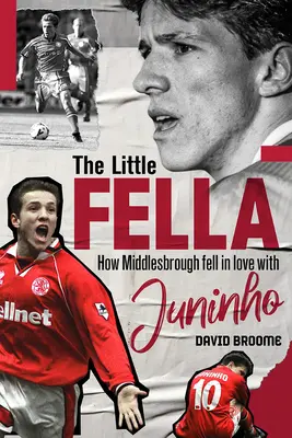 Kleiner Kerl - Wie sich Middlesbrough in Juninho verliebte - Little Fella - How Middlesbrough Fell in Love with Juninho