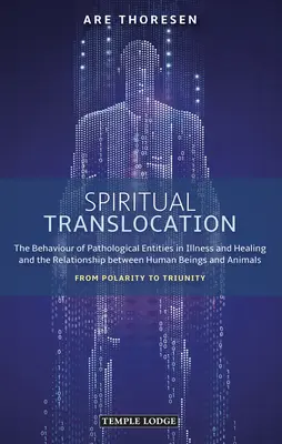 Geistige Translokation: Das Verhalten pathologischer Wesenheiten in Krankheit und Heilung und die Beziehung zwischen Mensch und Tier: F - Spiritual Translocation: The Behaviour of Pathological Entities in Illness and Healing and the Relationship Between Human Beings and Animals: F