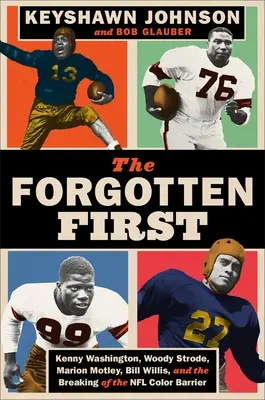 Der vergessene Erste: Kenny Washington, Woody Strode, Marion Motley, Bill Willis und die Überwindung der NFL-Farbschranke - The Forgotten First: Kenny Washington, Woody Strode, Marion Motley, Bill Willis, and the Breaking of the NFL Color Barrier