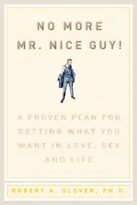 Nie mehr MR Nice Guy: Ein bewährter Plan, um in Liebe, Sex und Leben zu bekommen, was Sie wollen - No More MR Nice Guy: A Proven Plan for Getting What You Want in Love, Sex, and Life