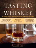 Whiskey verkosten: Ein Insider-Leitfaden für die einzigartigen Genüsse der besten Spirituosen der Welt - Tasting Whiskey: An Insider's Guide to the Unique Pleasures of the World's Finest Spirits