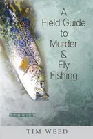 A Field Guide to Murder & Fly Fishing: Geschichten - A Field Guide to Murder & Fly Fishing: Stories