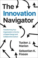 Der Innovationsnavigator: Die Transformation Ihrer Organisation in der Ära des digitalen Designs und der kollaborativen Kultur - The Innovation Navigator: Transforming Your Organization in the Era of Digital Design and Collaborative Culture