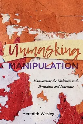 Entlarvende Manipulation: Mit Scharfsinn und Unschuld durch den Sog manövrieren - Unmasking Manipulation: Maneuvering the Undertow with Shrewdness and Innocence