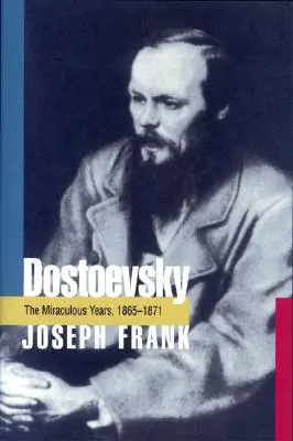 Dostojewski: Die wunderbaren Jahre, 1865-1871 - Dostoevsky: The Miraculous Years, 1865-1871