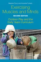 Muskeln und Geist trainieren, Zweite Ausgabe: Spielen im Freien und der frühkindliche Lehrplan - Exercising Muscles and Minds, Second Edition: Outdoor Play and the Early Years Curriculum