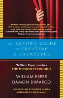 Der Leitfaden für Schauspieler, um einen Charakter zu schaffen: William Esper lehrt die Meisner-Technik - The Actor's Guide to Creating a Character: William Esper Teaches the Meisner Technique