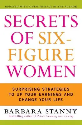 Geheimnisse von Frauen mit sechsstelligem Einkommen: Überraschende Strategien, um Ihr Einkommen zu steigern und Ihr Leben zu verändern - Secrets of Six-Figure Women: Surprising Strategies to Up Your Earnings and Change Your Life