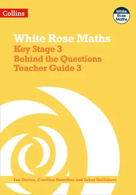 White Rose Maths - Key Stage 3 Hinter den Fragen Teacher Guide 3 - White Rose Maths - Key Stage 3 Behind the Questions Teacher Guide 3