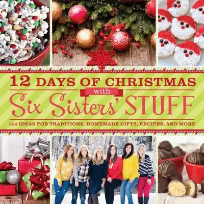 12 Days of Christmas with Six Sisters' Stuff: 144 Ideen für Traditionen, selbstgemachte Geschenke, Rezepte und mehr - 12 Days of Christmas with Six Sisters' Stuff: 144 Ideas for Traditions, Homemade Gifts, Recipes, and More