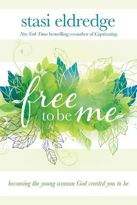 Frei, ich zu sein: Die junge Frau werden, zu der Gott dich geschaffen hat - Free to Be Me: Becoming the Young Woman God Created You to Be
