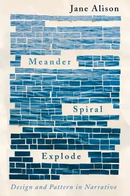 Mäander, Spirale, Explosion: Design und Muster in der Erzählung - Meander, Spiral, Explode: Design and Pattern in Narrative