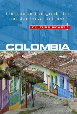 Kolumbien - Culture Smart!, Band 102: Der unverzichtbare Leitfaden zu Bräuchen und Kultur - Colombia - Culture Smart!, Volume 102: The Essential Guide to Customs & Culture