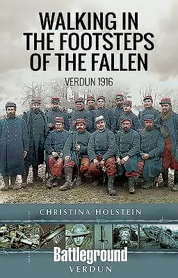 In den Fußstapfen der Gefallenen wandeln: Verdun 1916 - Walking in the Footsteps of the Fallen: Verdun 1916