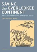 Die Rettung des übersehenen Kontinents: Amerikanische protestantische Missionen in Westeuropa, 1940-1975 - Saving the Overlooked Continent: American Protestant Missions in Western Europe, 1940-1975